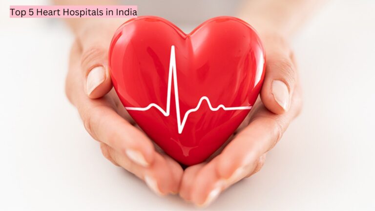 Top 5 Heart Hospitals in India