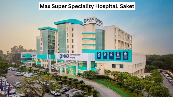 Max Super Speciality Hospital, Saket: