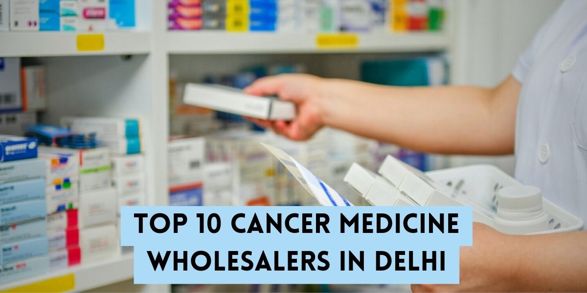 Top 10 Cancer Medicine Wholesalers in Delhi