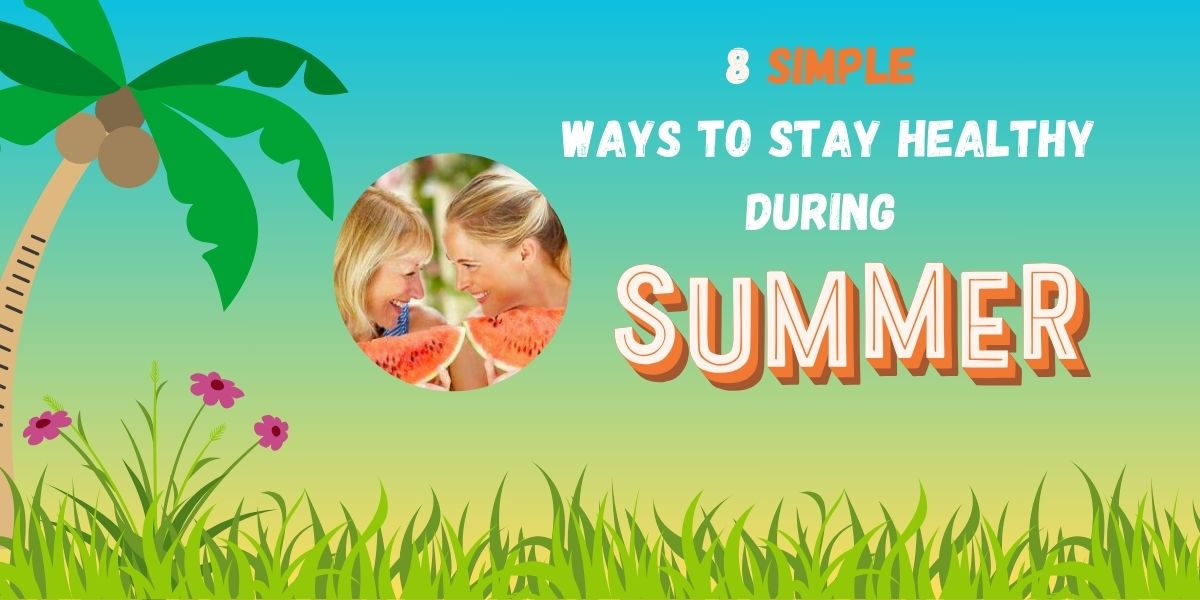 8 Simple Ways To Stay Healthy During Summer