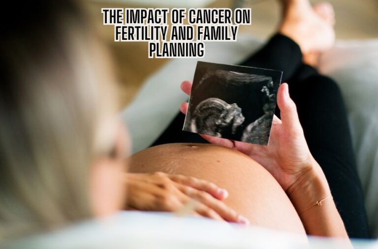 The Impact of Cancer on Fertility and Family Planning