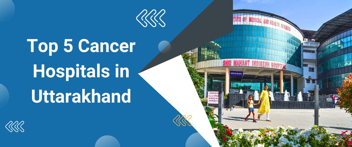 Top 5 Cancer Hospitals in Uttarakhand