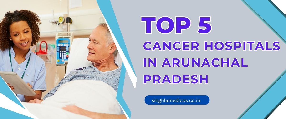 Cancer Hospitals in Arunachal Pradesh